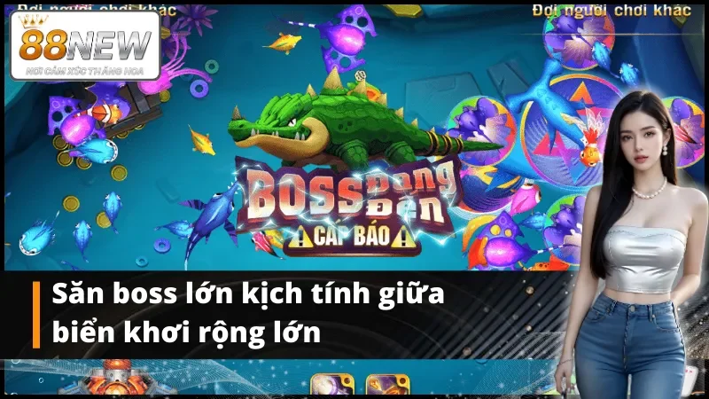 Săn boss lớn kịch tính giữa biển khơi rộng lớn