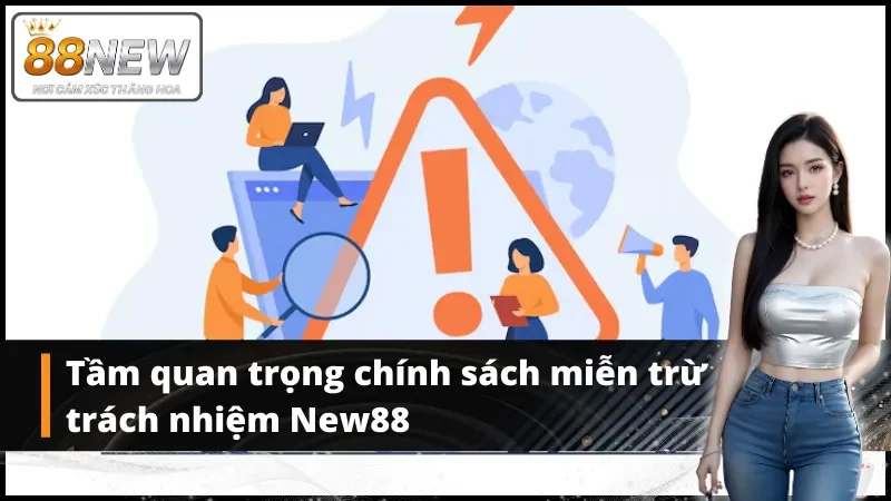 Tầm quan trọng chính sách miễn trừ trách nhiệm New88