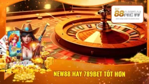 New88 Hay 789Bet Tốt Hơn