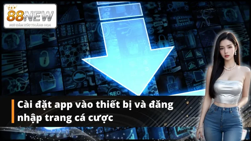 Cài đặt app vào thiết bị và đăng nhập trang cá cược